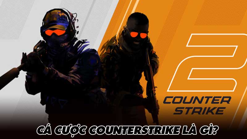 Cá cược CounterStrike là gì?