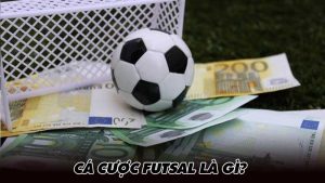 Cá cược Futsal là gì?