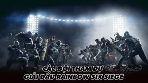 Các đội tham dự giải đấu Rainbow Six Siege