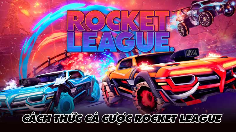 Cách thức cá cược Rocket League