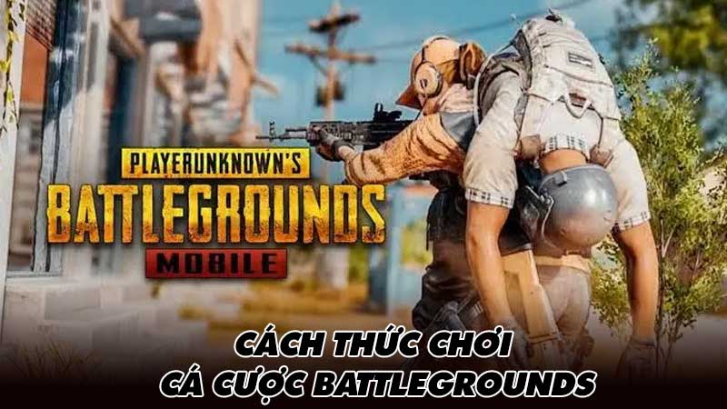 Cách thức chơi Cá cược Battlegrounds