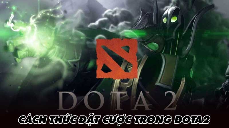 Cách thức đặt cược trong Dota2