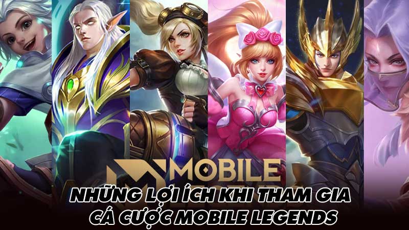 Những lợi ích khi tham gia cá cược Mobile Legends