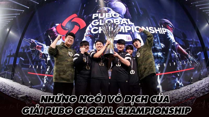 Những ngôi vô địch của Giải PUBG Global Championship