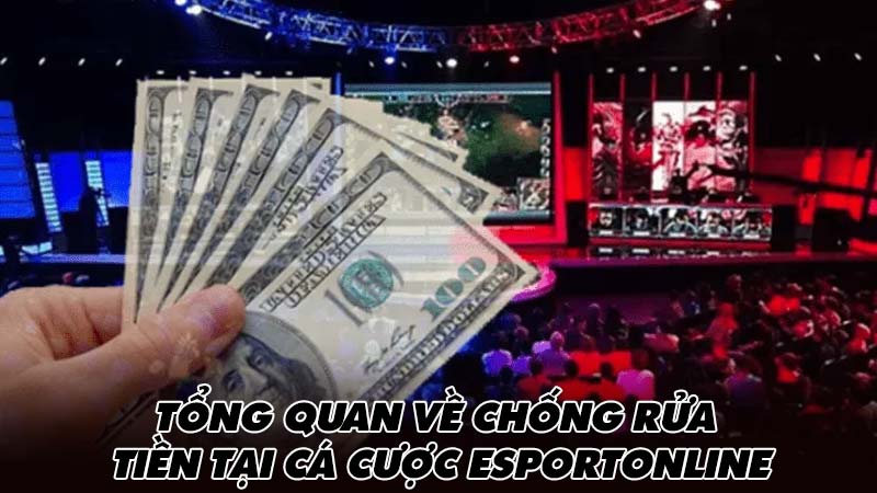 Tổng quan về chống rửa tiền tại cá cược Esportonline